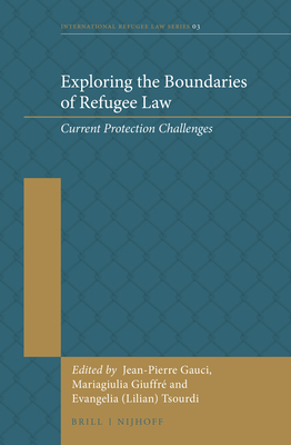 Exploring the Boundaries of Refugee Law: Current Protection Challenges - Gauci, Jean-Pierre (Editor), and Giuffr, Mariagiulia (Editor), and Tsourdi (Editor)