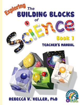 Exploring the Building Blocks of Science Book 1 Teacher's Manual - Keller, Rebecca W