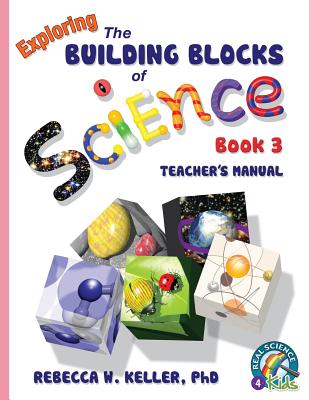 Exploring the Building Blocks of Science Book 3 Teacher's Manual - Keller, Rebecca W