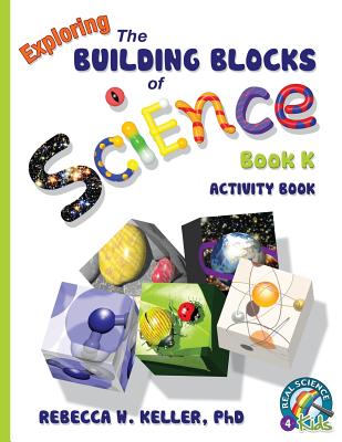 Exploring the Building Blocks of Science Book K Activity Book - Woodbury, Rebecca