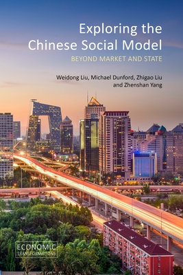 Exploring the Chinese Social Model: Beyond Market and State - Liu, Weidong, Prof., and Dunford, Michael, Prof., and Liu, Zhigao, Prof.