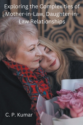 Exploring the Complexities of Mother-in-Law, Daughter-in-Law Relationships - Kumar, C P