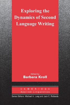 Exploring the Dynamics of Second Language Writing - Kroll, Barbara (Editor)