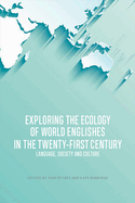 Exploring the Ecology of World Englishes in the Twenty-First Century: Language, Society and Culture