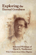 Exploring the Eternal Goodness: Selected Writings of David L. Neuhouser