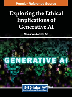 Exploring the Ethical Implications of Generative AI - Ara, Aftab (Editor), and Ara, Affreen (Editor)