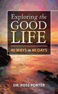 Exploring the Good Life: 40 Ways in 40 Days