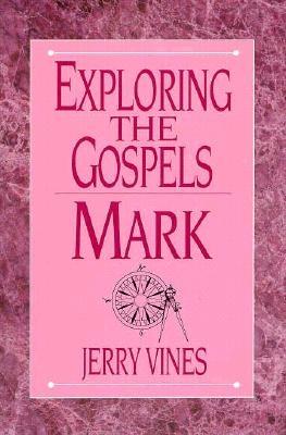 Exploring the Gospels: Mark - Vines, Jerry