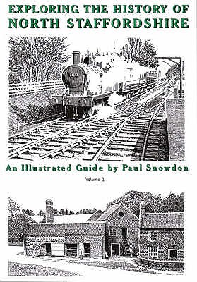 Exploring the History of North Staffordshire: An Illustrated Guide by Paul Snowdon - 