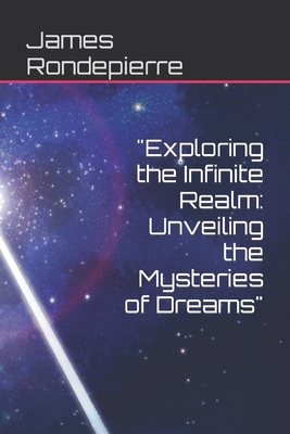 "Exploring the Infinite Realm: Unveiling the Mysteries of Dreams" - Gpt, Chat, and Rondepierre, James