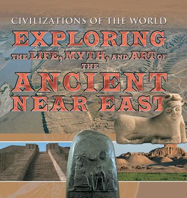 Exploring the Life, Myth, and Art of the Ancient Near East - Kerrigan, Michael, and Lothian, Alan, and Vitebsky, Piers