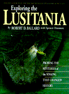 Exploring the Lusitania: Probing the Mysteries of the Sinking That Changed History - Ballard, Robert D, Ph.D., and Dunmore, Spencer
