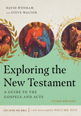 Exploring the New Testament: A Guide to the Gospels and Acts Volume 1 - Wenham, David, and Walton, Steve, Professor