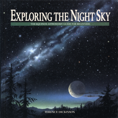Exploring the Night Sky: The Equinox Astronomy Guide for Beginners - Dickinson, Terence