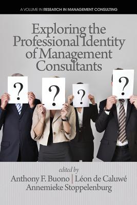 Exploring the Professional Identity of Management Consultants - Buono, Anthony F (Editor), and de Caluwe, Leon (Editor), and Stoppelenburg, Annemieke (Editor)