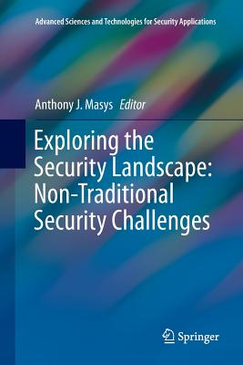 Exploring the Security Landscape: Non-Traditional Security Challenges - Masys, Anthony J (Editor)
