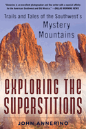 Exploring the Superstitions: Trails and Tales of the Southwest's Mystery Mountains