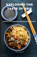 Exploring the Taste of Asia: Delicious Recipes from Across the Continent - Cook Book 5.5*8.5