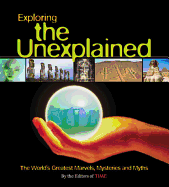 Exploring the Unexplained: The World's Greatest Marvels, Mysteries and Myths