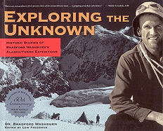 Exploring the Unknown: Historic Diaries of Bradford Washburn's Alaska/Yukon Expeditions - Washburn, Bradford, and Freedman, Lew (Editor)