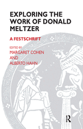 Exploring the Work of Donald Meltzer: A Festschrift