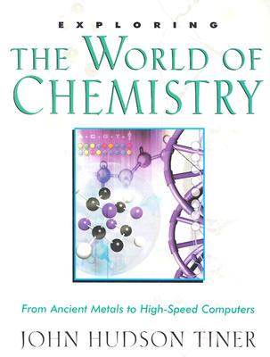 Exploring the World of Chemistry: From Ancient Metals to High-Speed Computers - Tiner, John Hudson