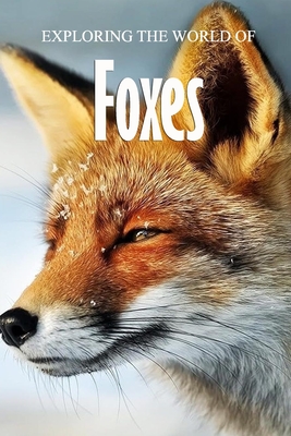 Exploring the World of Foxes: Educational Animals Book For Kids - Myers, James