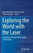 Exploring the World with the Laser: Dedicated to Theodor Hnsch on His 75th Birthday