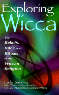 Exploring Wicca: The Beliefs, Rites, and Rituals of the Wiccan Religion - Sabrina, Lady