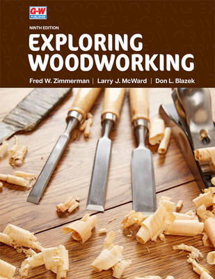 Exploring Woodworking - Zimmerman, Fred W, and McWard, Larry J, and Blazek, Don L