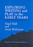 Exploring Writing and Play in the Early Years - Hall, Nigel, Professor, and Hall, N