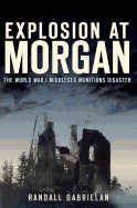 Explosion at Morgan: The World War I Middlesex Munitions Disaster