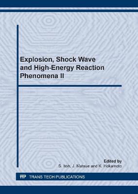 Explosion, Shock Wave and Hypervelocity Phenomena in Materials II: Selected Peer Reviewed Papers from the 2nd International Symposium on Explosion, Shock Wave and Hypervelocity Phenomena (Eshp-2), 6-9 March 2007, Kumamoto, Japan - Itoh, S