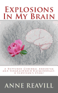 Explosions in My Brain: A Ruptures Cerebral Aneurysm and Subarachnoid Haemorrhage; A Surviver's Story