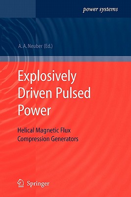 Explosively Driven Pulsed Power: Helical Magnetic Flux Compression Generators - Neuber, Andreas A. (Editor)