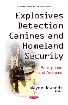 Explosives Detection Canines & Homeland Security: Background & Analyses - Wayne Howards (Editor)