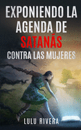 Exponiendo la Agenda de Satans Contra las Mujeres