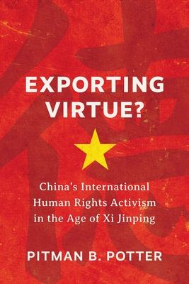 Exporting Virtue?: China's International Human Rights Activism in the Age of XI Jinping - Potter, Pitman B