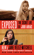 Exposed: The Secret Life of Jodi Arias - Velez-Mitchell, Jane