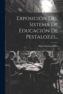 Exposicion del Sistema de Educacion de Pestalozzi...