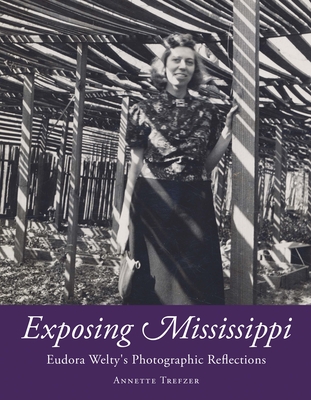 Exposing Mississippi: Eudora Welty's Photographic Reflections - Trefzer, Annette