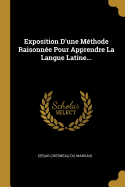 Exposition D'une Mthode Raisonne Pour Apprendre La Langue Latine...