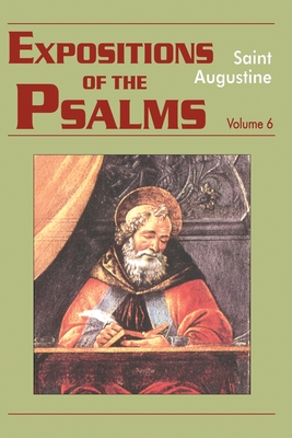 Expositions of the Psalms Vol. 6, PS 120-150 - Rotelle, John E (Editor), and Augustine, St, and Boulding, Maria, Osb (Translated by)