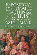 Expository Systematic Teachings of Christ According to Saint Mark