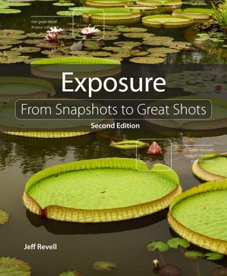 Exposure: From Snapshots to Great Shots - Revell, Jeff