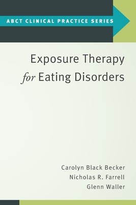 Exposure Therapy for Eating Disorders - Black Becker, Carolyn, and Farrell, Nicholas R, and Waller, Glenn