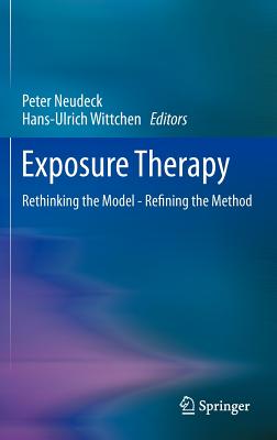Exposure Therapy: Rethinking the Model - Refining the Method - Neudeck, Peter (Editor), and Wittchen, Hans-Ulrich, Dr., PhD (Editor)
