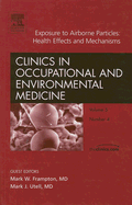 Exposure to Airborne Particles: Health Effects and Mechanisms, an Issue of Occupational and Environmental Clinics: Volume 5-4