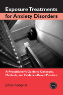 Exposure Treatments for Anxiety Disorders: A Practitioner's Guide to Concepts, Methods, and Evidence-Based Practice