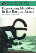 Expressing Identities in the Basque Arena - MacClancy, Jeremy